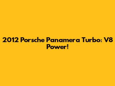 2012 Porsche Panamera Turbo: V8 Power!
