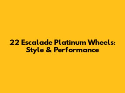 22" Escalade Platinum Wheels: Style & Performance
