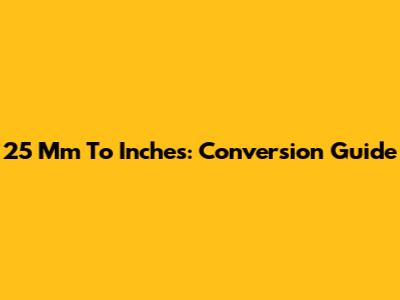 25 Mm To Inches: Conversion Guide