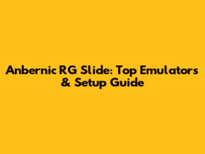 Anbernic RG Slide: Top Emulators & Setup Guide