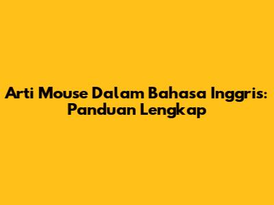 Arti Mouse Dalam Bahasa Inggris: Panduan Lengkap