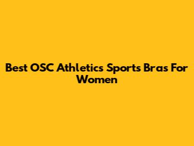 Best OSC Athletics Sports Bras For Women