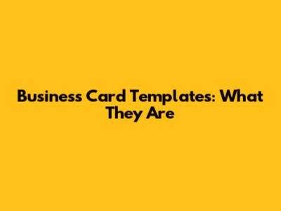 Business Card Templates: What They Are