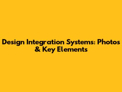 Design Integration Systems: Photos & Key Elements