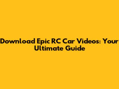 Download Epic RC Car Videos: Your Ultimate Guide
