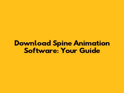 Download Spine Animation Software: Your Guide