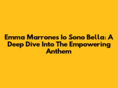 Emma Marrone's 'Io Sono Bella': A Deep Dive Into The Empowering Anthem