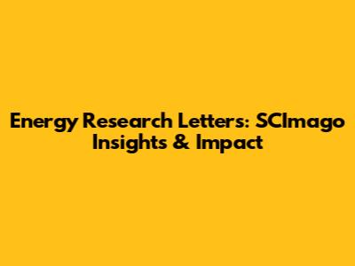 Energy Research Letters: SCImago Insights & Impact