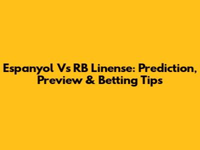 Espanyol Vs RB Linense: Prediction, Preview & Betting Tips