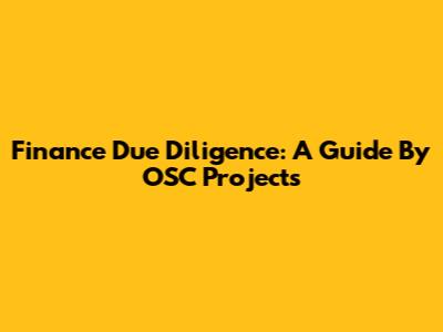 Finance Due Diligence: A Guide By OSC Projects