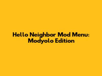 Hello Neighbor Mod Menu: Modyolo Edition