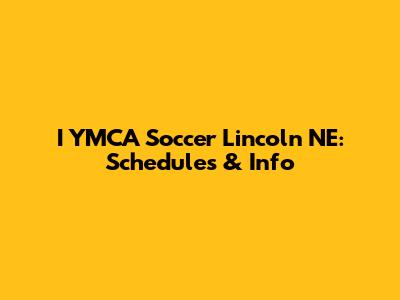 I YMCA Soccer Lincoln NE: Schedules & Info