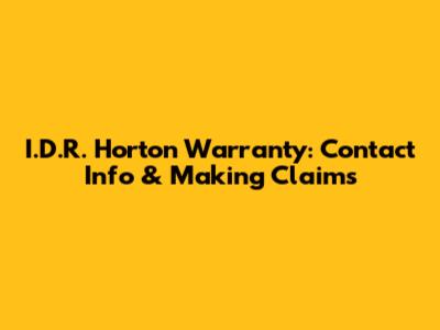 I.D.R. Horton Warranty: Contact Info & Making Claims