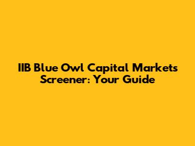 IIB Blue Owl Capital Markets Screener: Your Guide