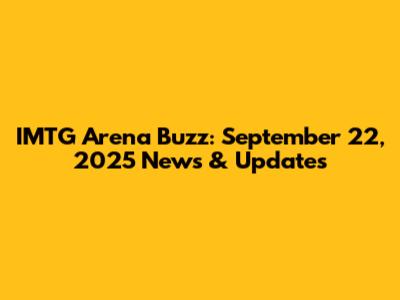 IMTG Arena Buzz: September 22, 2025 News & Updates