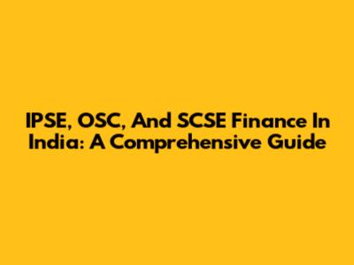 IPSE, OSC, And SCSE Finance In India: A Comprehensive Guide
