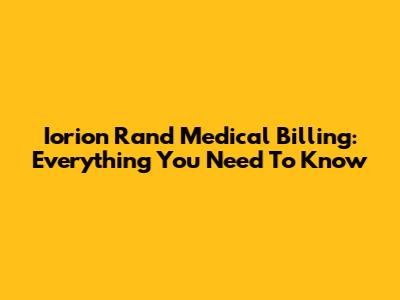 Iorion Rand Medical Billing: Everything You Need To Know