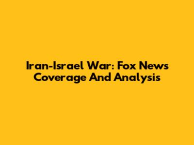 Iran-Israel War: Fox News Coverage And Analysis
