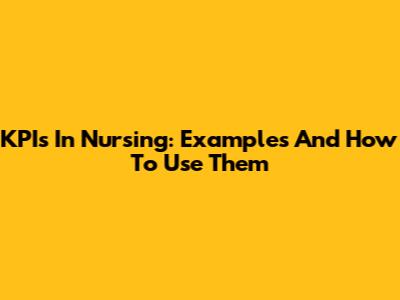 KPIs In Nursing: Examples And How To Use Them