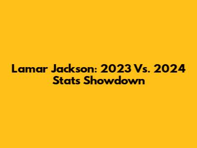 Lamar Jackson: 2023 Vs. 2024 Stats Showdown