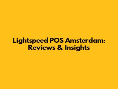 Lightspeed POS Amsterdam: Reviews & Insights