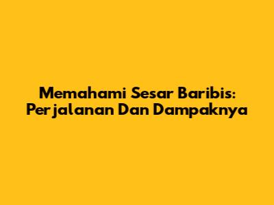 Memahami Sesar Baribis: Perjalanan Dan Dampaknya