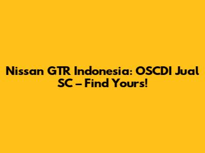 Nissan GTR Indonesia:  OSCDI Jual SC – Find Yours!