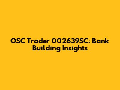 OSC Trader 002639SC: Bank Building Insights