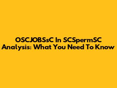 OSCJOBSsC In SCSpermSC Analysis: What You Need To Know