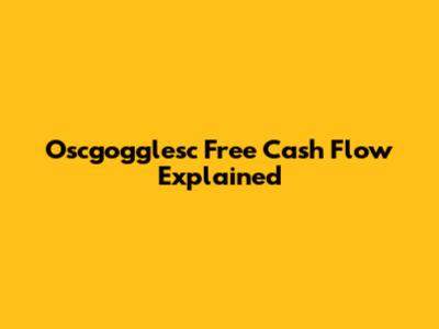 Oscgogglesc Free Cash Flow Explained