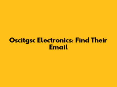 Oscitgsc Electronics: Find Their Email