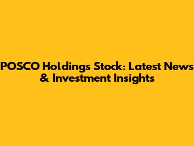POSCO Holdings Stock: Latest News & Investment Insights