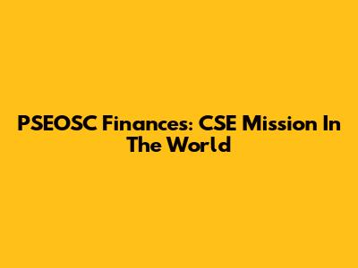 PSEOSC Finances: CSE Mission In The World