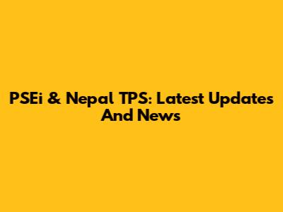 PSEi & Nepal TPS: Latest Updates And News