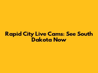 Rapid City Live Cams: See South Dakota Now