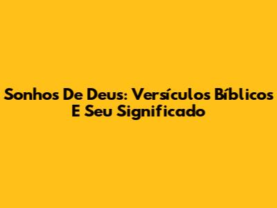 Sonhos De Deus: Versículos Bíblicos E Seu Significado