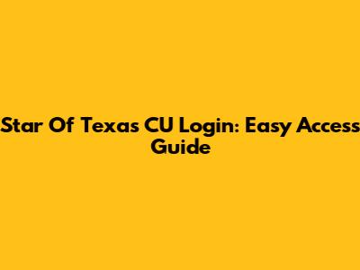 Star Of Texas CU Login: Easy Access Guide