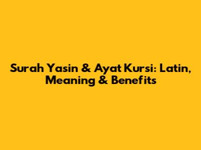 Surah Yasin & Ayat Kursi: Latin, Meaning & Benefits