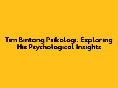 Tim Bintang Psikologi: Exploring His Psychological Insights