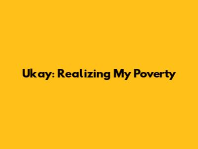 Ukay: Realizing My Poverty