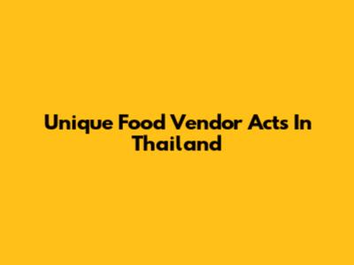 Unique Food Vendor Acts In Thailand