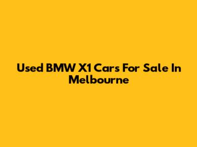 Used BMW X1 Cars For Sale In Melbourne
